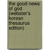The Good News Of God (Webster's Korean Thesaurus Edition) door Inc. Icon Group International