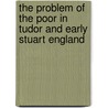 The Problem of the Poor in Tudor and Early Stuart England by Lucinda McCray Beier