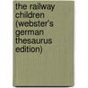 The Railway Children (Webster's German Thesaurus Edition) door Inc. Icon Group International