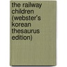 The Railway Children (Webster's Korean Thesaurus Edition) door Inc. Icon Group International