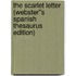 The Scarlet Letter (Webster''s Spanish Thesaurus Edition)