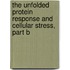 The Unfolded Protein Response and Cellular Stress, Part B