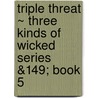Triple Threat ~ Three Kinds of Wicked Series &149; Book 5 door Mia Varano