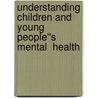 Understanding Children and Young People''s Mental  Health door Anne Claveirole