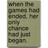 When The Games Had Ended, Her Only Chance Had Just Began.