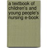 A Textbook Of Children's And Young People's Nursing E-Book door Geologist James Richardson