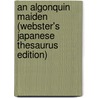 An Algonquin Maiden (Webster's Japanese Thesaurus Edition) door Inc. Icon Group International