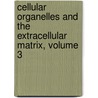 Cellular Organelles and the Extracellular Matrix, Volume 3 door Bittar