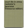 Court Life In China (Webster's Japanese Thesaurus Edition) by Inc. Icon Group International