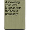 Discovering Your Life's Purpose With The 5Ps To Prosperity door Kelly Sayers