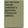 Our Nervous Friends (Webster's Japanese Thesaurus Edition) by Inc. Icon Group International
