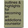 Outlines & Highlights For Becoming An Addictions Counselor door Myers L