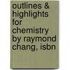 Outlines & Highlights For Chemistry By Raymond Chang, Isbn door Raymond Chang