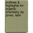 Outlines & Highlights For Organic Chemistry By Jones, Isbn