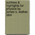 Outlines & Highlights For Physics By James S. Walker, Isbn