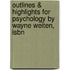 Outlines & Highlights For Psychology By Wayne Weiten, Isbn