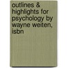 Outlines & Highlights For Psychology By Wayne Weiten, Isbn by Wayne Weiten
