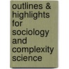 Outlines & Highlights For Sociology And Complexity Science door Cram101 Reviews