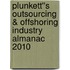 Plunkett''s Outsourcing & Offshoring Industry Almanac 2010