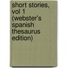 Short Stories, Vol 1 (Webster's Spanish Thesaurus Edition) door Inc. Icon Group International