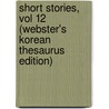 Short Stories, Vol 12 (Webster's Korean Thesaurus Edition) door Inc. Icon Group International