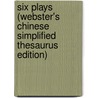 Six Plays (Webster's Chinese Simplified Thesaurus Edition) door Inc. Icon Group International