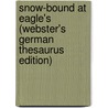 Snow-Bound At Eagle's (Webster's German Thesaurus Edition) door Inc. Icon Group International