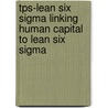 Tps-lean Six Sigma Linking Human Capital To Lean Six Sigma by Hubert Rampersad