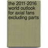 The 2011-2016 World Outlook for Axial Fans Excluding Parts door Inc. Icon Group International