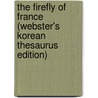 The Firefly Of France (Webster's Korean Thesaurus Edition) door Inc. Icon Group International