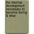 The Internal Development Necessary To Become Loving & Wise