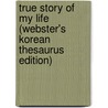 True Story Of My Life (Webster's Korean Thesaurus Edition) door Inc. Icon Group International