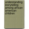 Understanding Storytelling Among African American Children door Tempii B. Champion