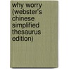 Why Worry (Webster's Chinese Simplified Thesaurus Edition) by Inc. Icon Group International