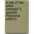 A Tale of Two Cities (Webster''s Spanish Thesaurus Edition)