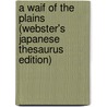 A Waif Of The Plains (Webster's Japanese Thesaurus Edition) door Inc. Icon Group International