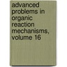 Advanced Problems in Organic Reaction Mechanisms, Volume 16 by A. Mckillop