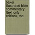 Baker Illustrated Bible Commentary (Text Only Edition), The