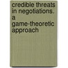 Credible Threats In Negotiations. A Game-Theoretic Approach door W. Bolt