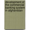 Development of the Commercial Banking System in Afghanistan by Joshua Charap