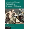 Explanation and Teleology in Aristotle''s Science of Nature door Mariska Leunissen