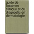 Guide De L'Examen Clinique Et Du Diagnostic En Dermatologie