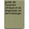 Guide De L'Examen Clinique Et Du Diagnostic En Dermatologie door Dan Lipsker