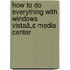 How To Do Everything With Windows Vistaâ„¢ Media Center