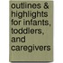Outlines & Highlights For Infants, Toddlers, And Caregivers