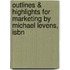 Outlines & Highlights For Marketing By Michael Levens, Isbn