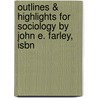 Outlines & Highlights For Sociology By John E. Farley, Isbn by Professor John Farley