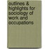 Outlines & Highlights For Sociology Of Work And Occupations