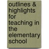 Outlines & Highlights For Teaching In The Elementary School by Judy Eby