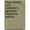 Short Stories, Vol 1 (Webster's Japanese Thesaurus Edition) door Inc. Icon Group International